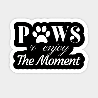 Paws and enjoy the moment Sticker